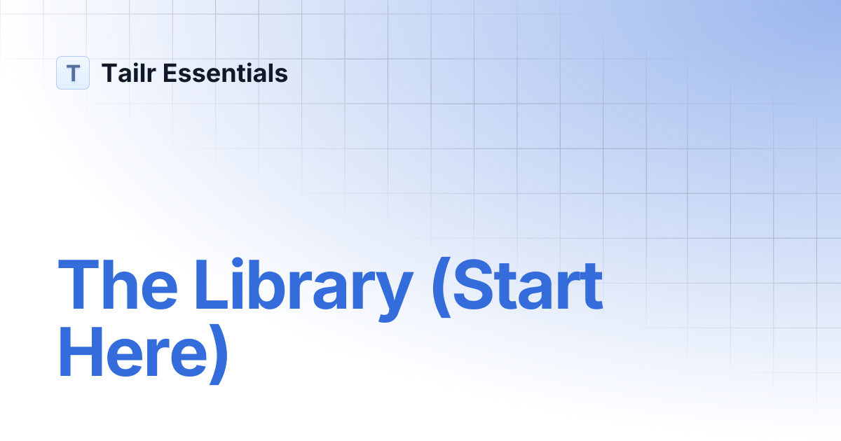 The Library (Start Here) | Tailr Essentials